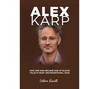 Alex Karp: How One Man Became One of Silicon Valley’s Most Unconventional CEOs
