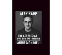 Alex Karp: The Strategist Who Saw the Invisible