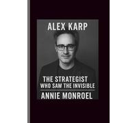 Alex Karp: The Strategist Who Saw the Invisible