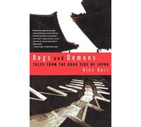 Dogs and Demons: Tales from the Dark Side of Japan: Tales from the Dark Side of Modern Japan