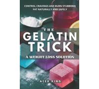 Alex King The Gelatin Trick A Weight Loss Solution (Tascabile)