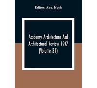 Alex Koch Academy Architecture And Architectural Review 1907 (Volume (Tascabile)