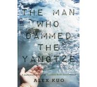 Alex Kuo The Man Who Dammed the Yangtze (Tascabile)