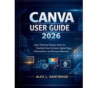 Alex L Hartwood Canva User Guide 2026 (Tascabile)