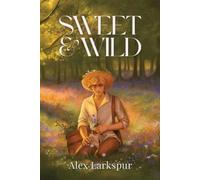 Alex Larkspur Sweet & Wild (Tascabile)