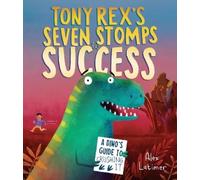 Tony Rex's Seven Stomps to Success: A Dino's Guide to Crushing It