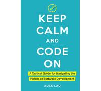Alex Lau Keep Calm And Code On (Copertina rigida)