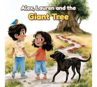 Alex, Lauren and the Giant Tree: A Big Brother and Little Sister Adventure About Growth Mindset, Bravery and Trying New Things