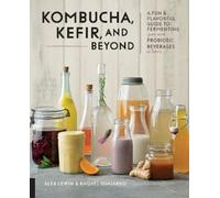 Alex Lewin Raquel Guajardo Kombucha, Kefir, and Beyond (Tascabile)