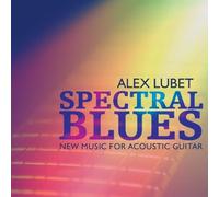 ALEX LUBET Spectral Blues: New Music for Acoustic Guitar (CD)
