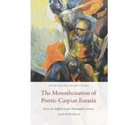 Alex M. Feldman The Monotheisation of Pontic-Caspian Eurasia (Tascabile)