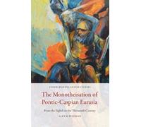 Alex M. Feldman The Monotheisation of Pontic-Caspian Eurasia (Tascabile)