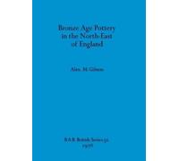 Alex. M. Gibson Bronze Age Pottery in the North-east of England (Tascabile)