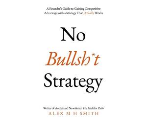 Alex M H Smith No Bullsht Strategy (Tascabile)