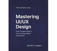 Alex M R Lawson Mastering UI/UX Design (Tascabile)