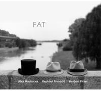 Alex Machacek, Raphael Preuschl & Herbert Pirker FAT (CD) Album
