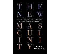 Alex Manley The New Masculinity (Tascabile)