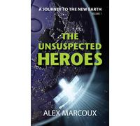 Alex Marcoux The Unsuspected Heroes (Tascabile) Journey to the New Earth