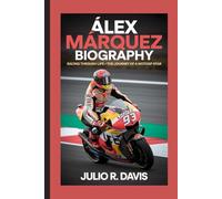 ÁLEX MÁRQUEZ BIOGRAPHY: Racing Through Life - The Journey of a MotoGP Star