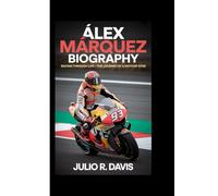 ÁLEX MÁRQUEZ BIOGRAPHY: Racing Through Life - The Journey of a MotoGP Star