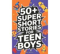 Alex Martin 50+ Super Short Stories for Teen Boys: The Complete Coll (Tascabile)