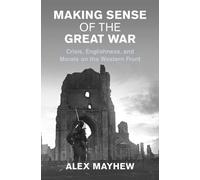 Alex Mayhew Making Sense of the Great War (Copertina rigida)
