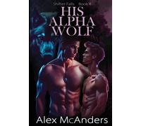 Alex McAnders His Alpha Wolf (Tascabile) Shifter Falls