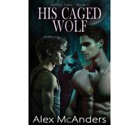 Alex McAnders His Caged Wolf (Tascabile) Shifter Falls