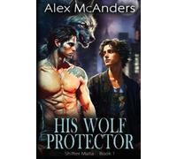 Alex McAnders His Wolf Protector (Tascabile) Shifter Mafia