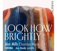 Alex Mills Look How Brightly: Alex Mills: Chamber Music (CD) Album
