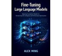 Alex Ming Fine Tuning Large Language Models (Tascabile)