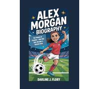 ALEX MORGAN BIOGRAPHY: The Power of Passion - How One Girl Became a Soccer Star