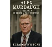 Alex Murdaugh: The Fall of a Southern Powerhouse