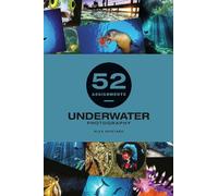 Alex Mustard 52 Assignments: Underwater Photography (Copertina rigida)