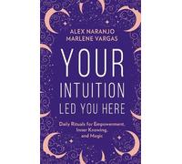 Alex Naranjo Marlene Vargas Your Intuition Led You Here (Copertina rigida)
