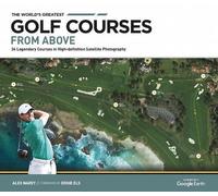 Alex Narey The World's Greatest Golf Courses From Above (Copertina rigida)