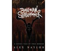 Alex Naylor Bohemian Sledgehammer: A Gothic Tale of Folk Horror (Tascabile)