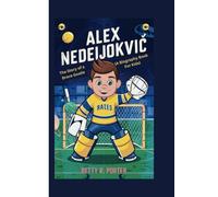 ALEX NEDEIJOKVIC: The Story of a Brave Goalie (A Biography Book For Kids)