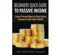 Alex Nkenchor Uwajeh Beginners Quick Guide to Passive Income (Tascabile)