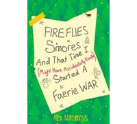 Alex Nonymous Fireflies, S'mores, and that Time I Might Have Acciden (Tascabile)