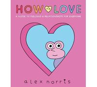 Alex Norris How to Love: A Guide to Feelings & Relationships (Copertina rigida)