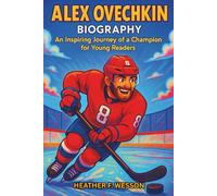 Alex Ovechkin Biography: An Inspiring Journey of a Champion for Young Readers.