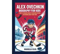 ALEX OVECHKIN BIOGRAPHY FOR KIDS: From Playground Dreams to Breaking Records - An Inspiring Hockey Hero Story