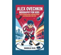 ALEX OVECHKIN BIOGRAPHY FOR KIDS: From Playground Dreams to Breaking Records - An Inspiring Hockey Hero Story