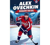 Alex Ovechkin Biography For Kids: The Inspiring Story of His Life, Hockey Career, and Legendary Goals