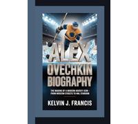 ALEX OVECHKIN BIOGRAPHY: The making of a model hockey icon - From Moscow streets to NHL stardom
