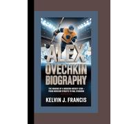 ALEX OVECHKIN BIOGRAPHY: The making of a model hockey icon - From Moscow streets to NHL stardom