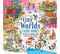 Tiny Worlds Fairy Homes: An Artist's Coloring Book of Dreamy Fairy Abodes