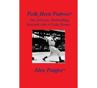 Alex Painter 'Folk Hero Forever': The Eclectic, Enthralling Baseball (Tascabile)