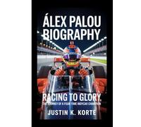 ÁLEX PALOU BIOGRAPHY: Racing to Glory, The Journey of a Four-Time IndyCar Champion